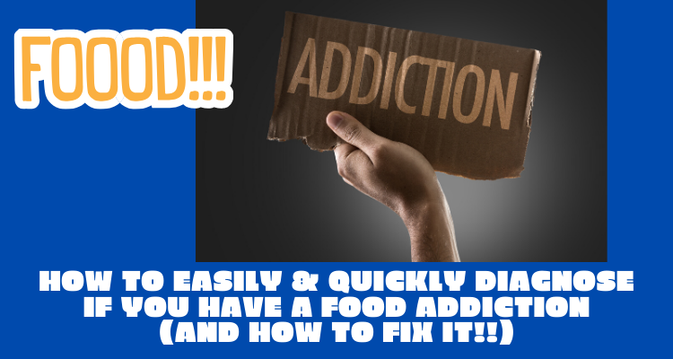 How To Easily & Quickly Diagnose If You Have A Food Addiction (and how to fix it!!)
