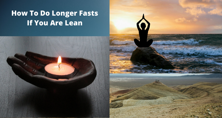 How To Do Longer Fasts If You Are Lean