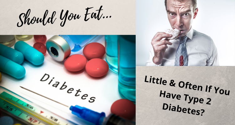 Should You Eat Little & Often If You Have Type 2 Diabetes?