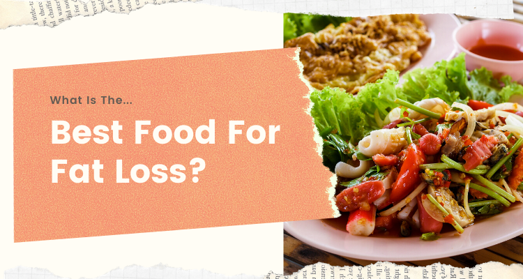 What Is The Best Food For Fat Loss?