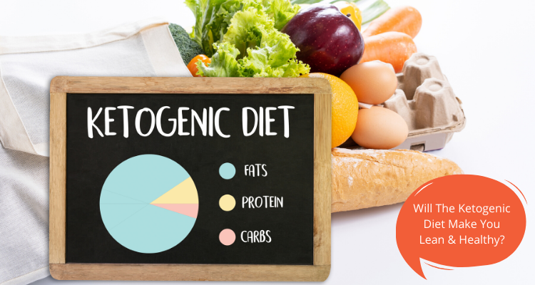Will The Ketogenic Diet Make You Lean & Healthy?