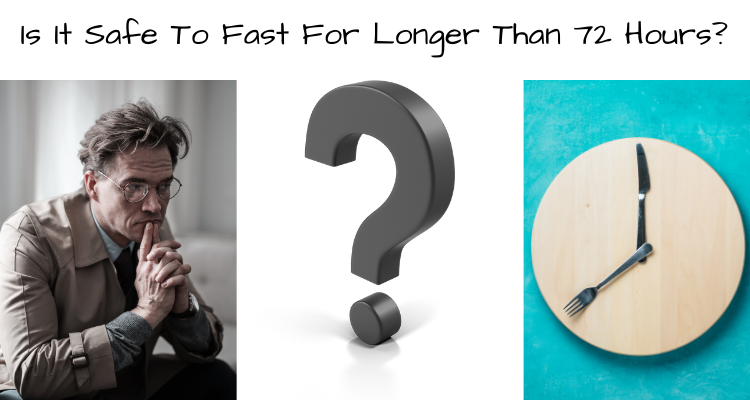 Is It Safe To Fast For Longer Than 72 Hours?