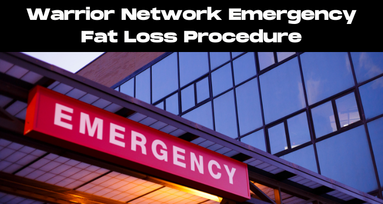 Warrior Network Emergency Fat Loss Procedure
