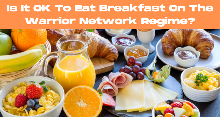 Is It OK To Eat Breakfast On The Warrior Network Regime?