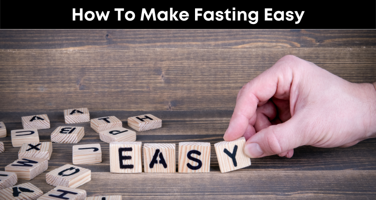 How To Make Fasting Easy
