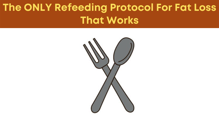 The ONLY Refeeding Protocol For Fat Loss That Works