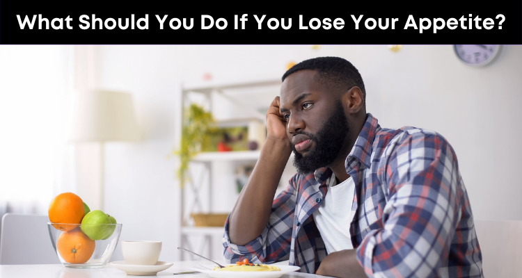 What Should You Do If You Lose Your Appetite