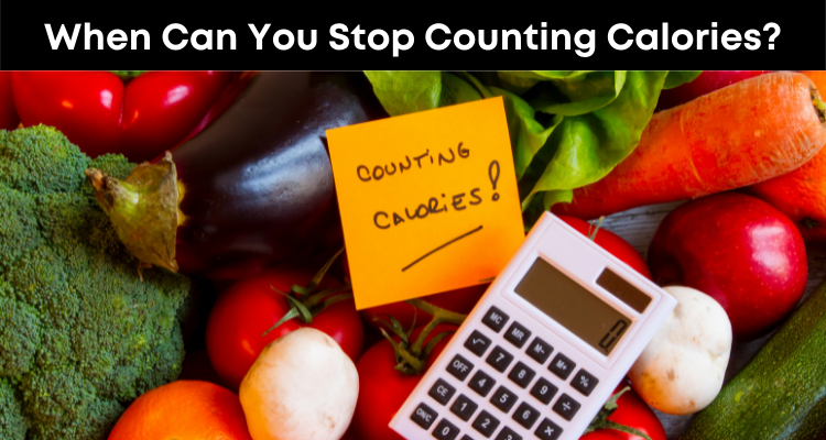 When Can You Stop Counting Calories?