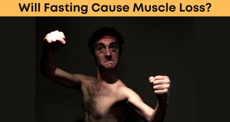Will Fasting Cause Muscle Loss?
