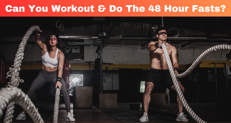 Can You Workout & Do The 48 Hour Fasts?