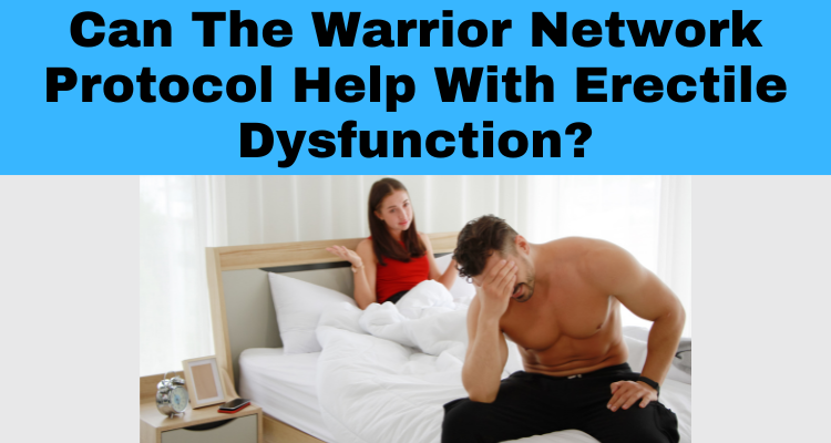 Can The Warrior Network Protocol Help With Erectile Dysfunction?