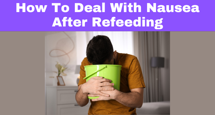 How To Deal With Nausea After Refeeding
