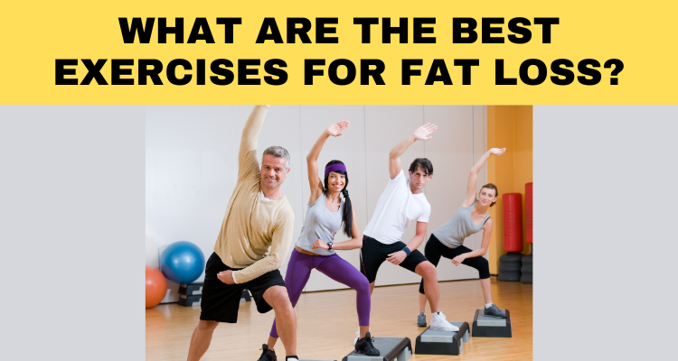 What Are The Best Exercises For Fat Loss?