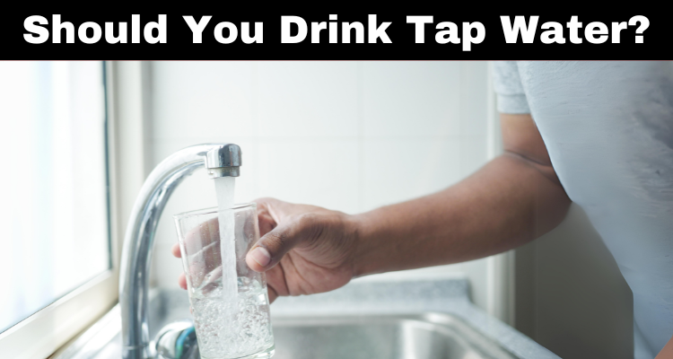 Should You Drink Tap Water?