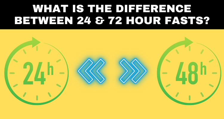 What Is The Difference Between 24 & 72 Hour Fasts?