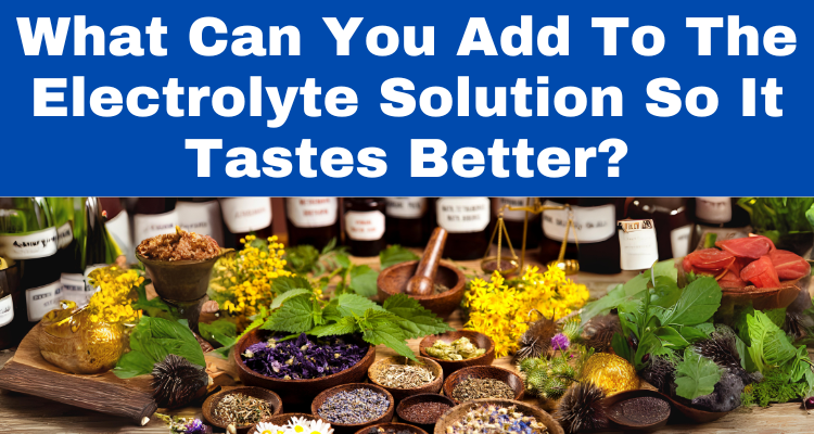 What Can You Add To The Electrolyte Solution So It Tastes Better?